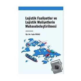 Lojistik Faaliyetler ve Lojistik Maliyetlerin Muhasebeleştirilmesi Gazi Kitabevi