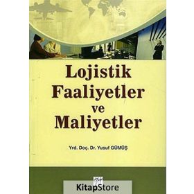 LOJISTIK FAALIYETLER VE MALIYETLER - YUSUF GÜMÜŞ