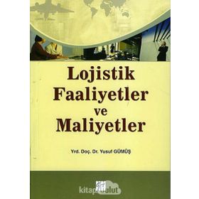 LOJISTIK FAALIYETLER VE MALIYETLER - YUSUF GÜMÜŞ
