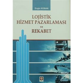 Lojistik Hizmet Pazalarması ve Rekabet - Engin Koban