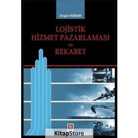 Lojistik Hizmet Pazarlaması Ve Rekabet - Engin Koban