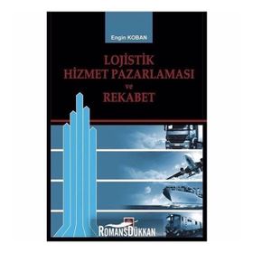Lojistik Hizmet Pazarlaması Ve Rekabet - Engin Koban