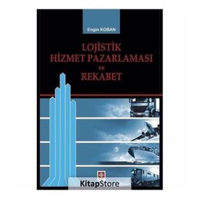 Lojistik Hizmet Pazarlaması Ve Rekabet - Engin Koban