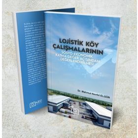 Lojistik Köy Çalışmalarının Sosyo - Ekonomik Katma Değer Açısından Değerlendirilmesi - Neü Yayınları