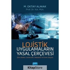 Lojistik Uygulamaların Yasal Çerçevesi M. Oktay Alnıak