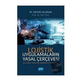 Lojistik Uygulamaların Yasal Çerçevesi M. Oktay Alnıak
