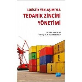 Lojistik Yaklaşımıyla Tedarik Zinciri Yönetimi - A. Murat Köseoğlu A. Zafer Acar