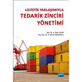 Lojistik Yaklaşımıyla Tedarik Zinciri Yönetimi - A. Murat Köseoğlu A. Zafer Acar