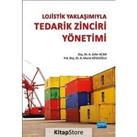 Lojistik Yaklaşımıyla Tedarik Zinciri Yönetimi - A. Murat Köseoğlu A. Zafer Acar