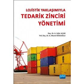 Lojistik Yaklaşımıyla Tedarik Zinciri Yönetimi - A. Murat Köseoğlu A. Zafer Acar