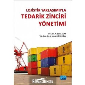 Lojistik Yaklaşımıyla Tedarik Zinciri Yönetimi - A. Murat Köseoğlu A. Zafer Acar