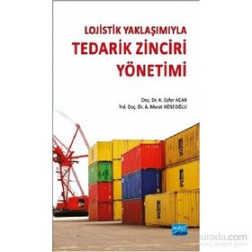Lojistik Yaklaşımıyla Tedarik Zinciri Yönetimi - A. Murat Köseoğlu A. Zafer Acar