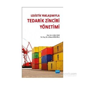 Lojistik Yaklaşımıyla Tedarik Zinciri Yönetimi - A. Murat Köseoğlu A. Zafer Acar