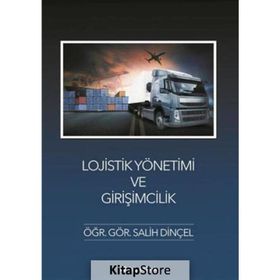 Lojistik Yönetimi ve Girişimcilik - Salih Dinçel