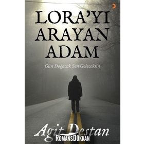 Lora’yı Arayan Adam - Agit Destan
