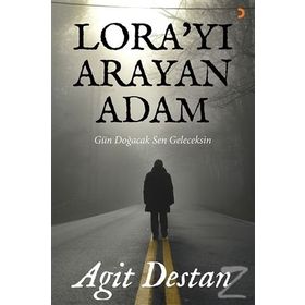 Lora’yı Arayan Adam - Agit Destan