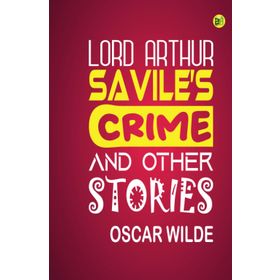 Lord Arthur Savile's Crime and Other Stories - Oscar Wilde