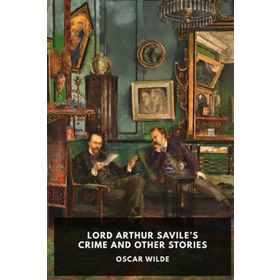 Lord Arthur Savile's Crime and Other Stories - Oscar Wilde