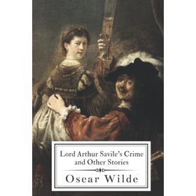 Lord Arthur Savile's Crime and Other Stories - Oscar Wilde