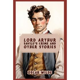 Lord Arthur Savile's Crime and Other Stories - Oscar Wilde