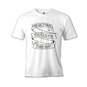 Lord T-Shirt MB-1002 Too Old For This Beyaz Erkek T-Shirt