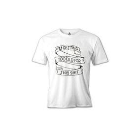 Lord T-Shirt MB-1002 Too Old For This Beyaz Erkek T-Shirt