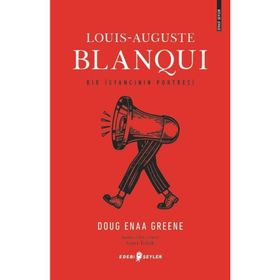Louis-Auguste Blanqui: Bir İsyancının Portresi - Doug Enaa Greene
