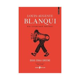 Louis-Auguste Blanqui: Bir İsyancının Portresi - Doug Enaa Greene
