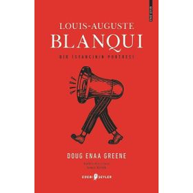 Louis-Auguste Blanqui: Bir İsyancının Portresi - Doug Enaa Greene