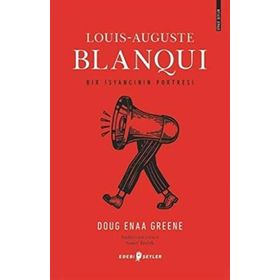 Louis-Auguste Blanqui: Bir İsyancının Portresi - Doug Enaa Greene