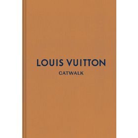 Louis Vuitton Catwalk: The Complete Fashion Collections