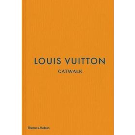 Louis Vuitton Catwalk: The Complete Fashion Collections