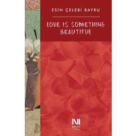 Love is Something Beautiful - Esin Çelebi Bayru