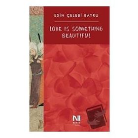 Love is Something Beautiful - Esin Çelebi Bayru