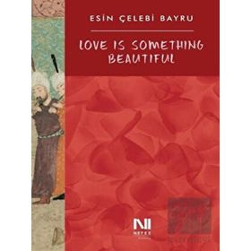 Love is Something Beautiful - Esin Çelebi Bayru