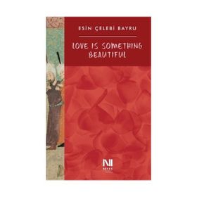 Love is Something Beautiful - Esin Çelebi Bayru