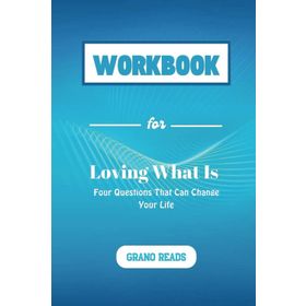 Loving What İs: How Four Questions Can Change Your Life