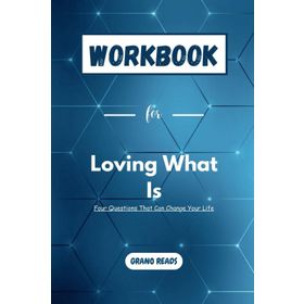 Loving What İs: How Four Questions Can Change Your Life