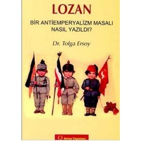 LOZAN -BIR ANTIEMPERYALIZM MASALI NASIL YAZILDI?- - TOLGA ERSOY