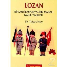LOZAN -BIR ANTIEMPERYALIZM MASALI NASIL YAZILDI?- - TOLGA ERSOY