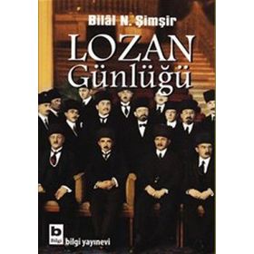 Lozan Günlüğü: Barış Konferansı ve Barış Antlaşması Sürecinin Belgesel Kronolojisi 1922 - 1923 - Bilal N. Şimşir