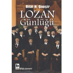 Lozan Günlüğü: Barış Konferansı ve Barış Antlaşması Sürecinin Belgesel Kronolojisi 1922 - 1923 - Bilal N. Şimşir