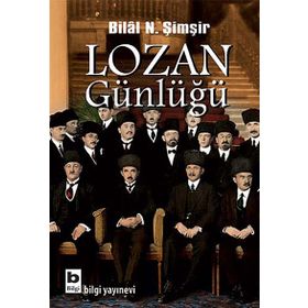 Lozan Günlüğü: Barış Konferansı ve Barış Antlaşması Sürecinin Belgesel Kronolojisi 1922 - 1923 - Bilal N. Şimşir
