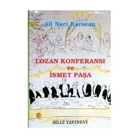 LOZAN KONFERANSI VE ISMET PAŞA - ALI NACI KARACAN
