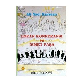 LOZAN KONFERANSI VE ISMET PAŞA - ALI NACI KARACAN