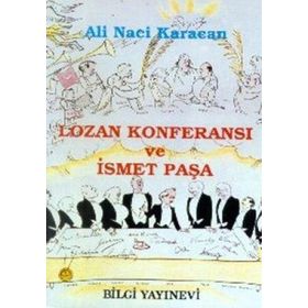 LOZAN KONFERANSI VE ISMET PAŞA - ALI NACI KARACAN