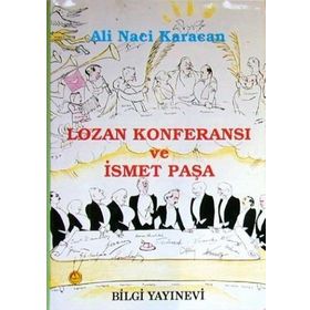 LOZAN KONFERANSI VE ISMET PAŞA - ALI NACI KARACAN