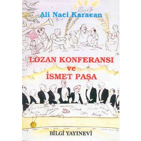 LOZAN KONFERANSI VE ISMET PAŞA - ALI NACI KARACAN