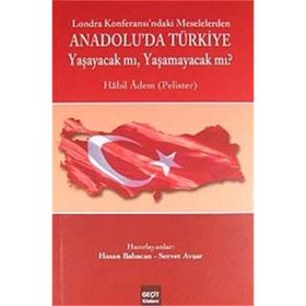 LOZAN KONFERASI'NDAKİ MESELELERDEN ANADOLU'DA TÜRKİYE YAŞAYACAK MI ? YAŞAMAYACAK MI? - HABIL ADEM
