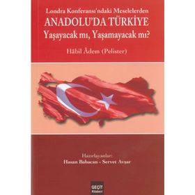 LOZAN KONFERASI'NDAKİ MESELELERDEN ANADOLU'DA TÜRKİYE YAŞAYACAK MI ? YAŞAMAYACAK MI? - HABIL ADEM